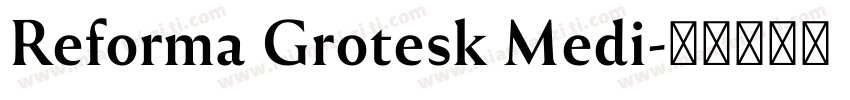 Reforma Grotesk Medi字体转换